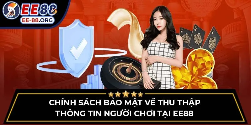 Chính sách bảo mật về thu thập thông tin người chơi tại EE88