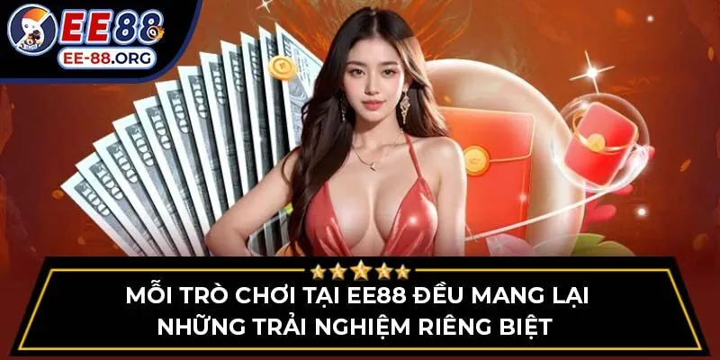 Mỗi trò chơi tại EE88 đều mang lại những trải nghiệm riêng biệt 