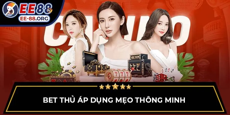 Bet thủ áp dụng mẹo thông minh