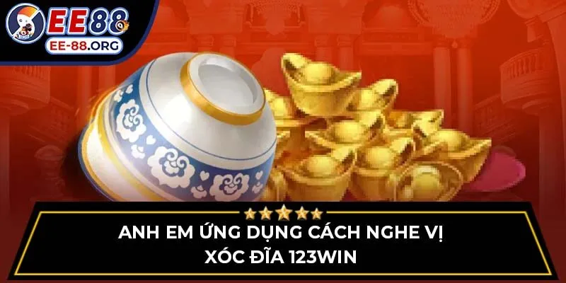 Anh em ứng dụng cách nghe vị xóc đĩa 123win