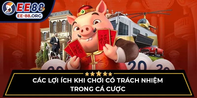Các lợi ích khi chơi có trách nhiệm trong cá cược