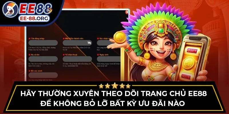 Hãy thường xuyên theo dõi trang chủ EE88 để không bỏ lỡ bất kỳ ưu đãi nào 