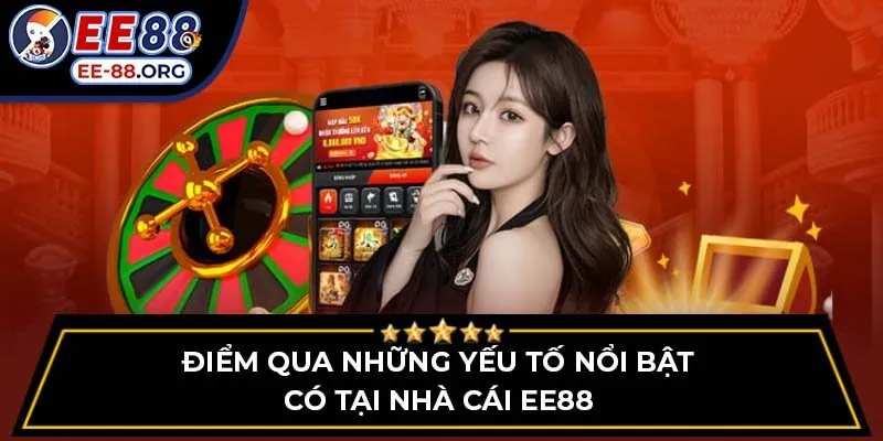 Điểm qua những yếu tố nổi bật có tại nhà cái EE88