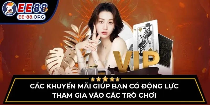 Các khuyến mãi giúp bạn có động lực tham gia vào các trò chơi