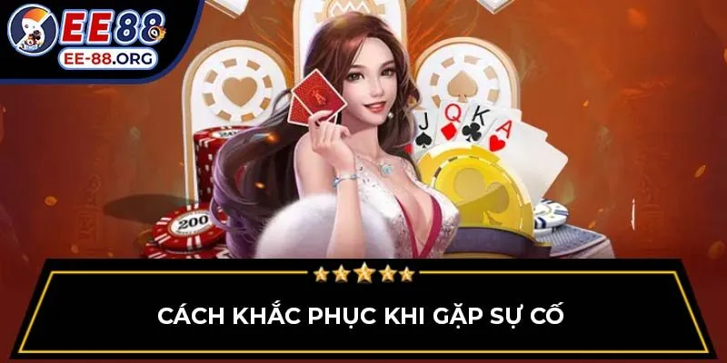 Cách khắc phục khi gặp sự cố