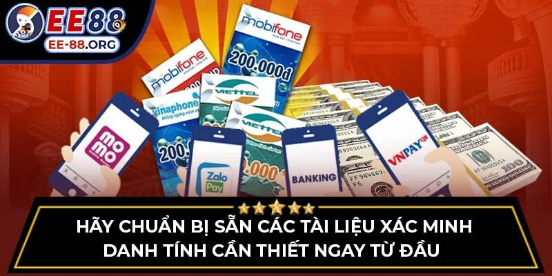 Hãy chuẩn bị sẵn các tài liệu xác minh danh tính cần thiết ngay từ đầu 