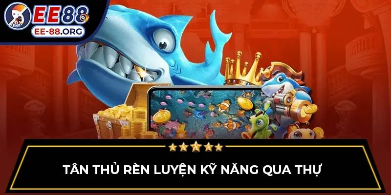 Tân thủ rèn luyện kỹ năng qua thự 