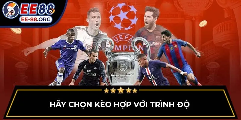 Hãy chọn kèo hợp với trình độ