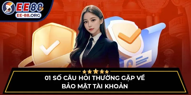 01 số câu hỏi thường gặp về bảo mật tài khoản