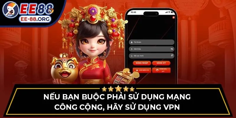 Nếu bạn buộc phải sử dụng mạng công cộng, hãy sử dụng VPN