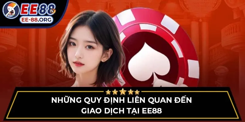 Những quy định liên quan đến giao dịch tại EE88