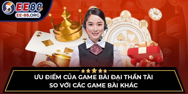 Ưu điểm của Game Bài Đại Thần Tài so với các game bài khác