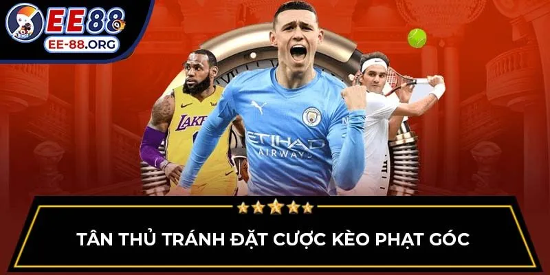 Tân thủ tránh đặt cược kèo phạt góc