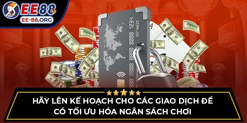 Hãy lên kế hoạch cho các giao dịch để có tối ưu hóa ngân sách chơi